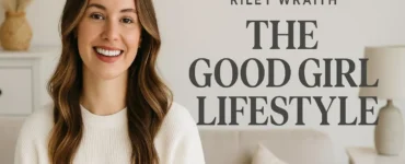 Riley Wraith: The Good Girl Lifestyle – A Real Take on Living Well